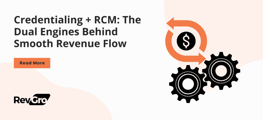 Credentialing + RCM: The Twin Pillars of Smooth Revenue Flow