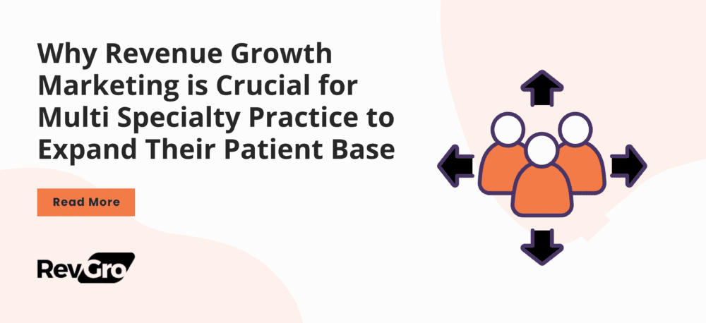 Why Revenue Growth Marketing is Crucial for Multi Specialty Practice to Expand Their Patient Base