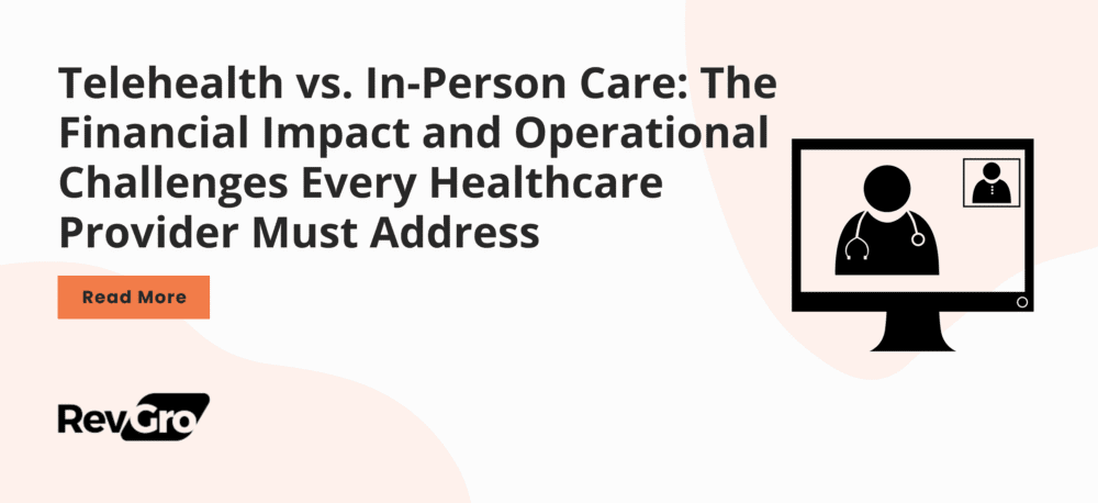 Telehealth vs. In-Person Care: The Financial Impact and Operational Challenges Every Healthcare Provider Must Address