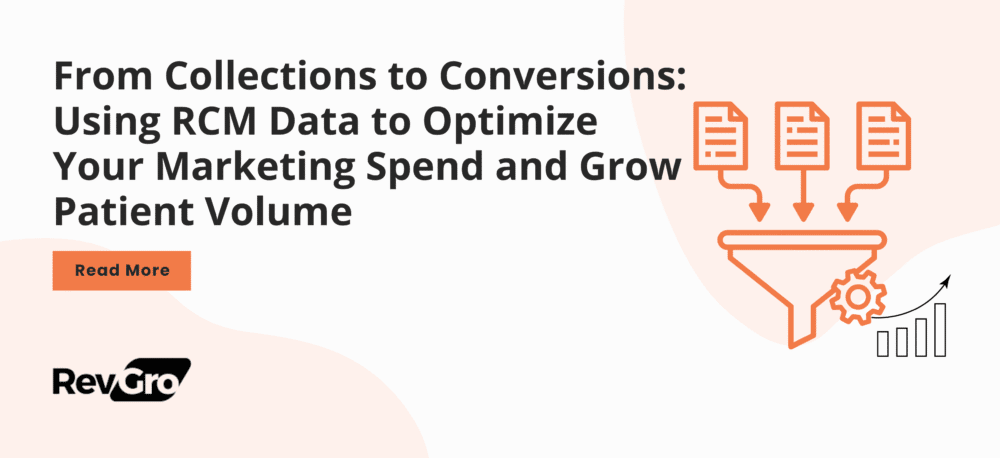 From Collections to Conversions: Using RCM Data to Optimize Your Marketing Spend and Grow Patient Volume