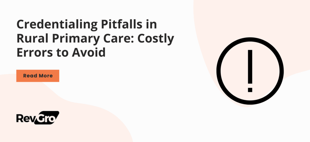 Credentialing Pitfalls in Rural Primary Care: Costly Errors to Avoid