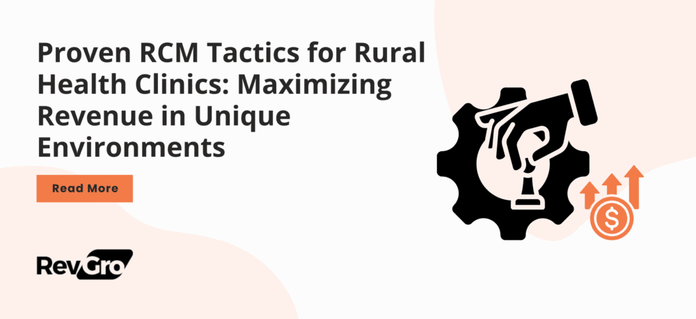 Proven RCM Tactics for Rural Health Clinics: Maximizing Revenue in Unique Environments