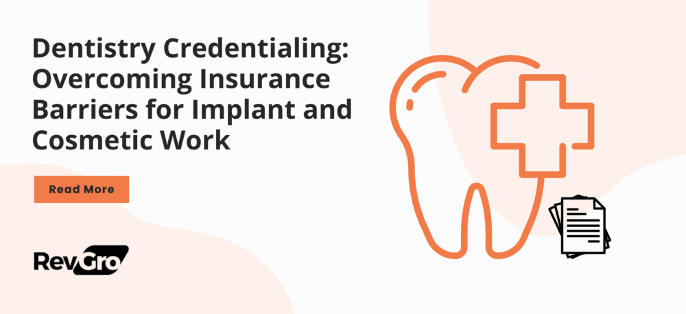 Dentistry Credentialing: Overcoming Insurance Barriers for Implant and Cosmetic Work