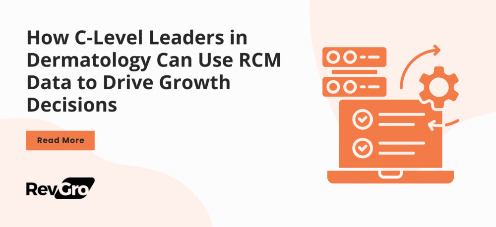 How C-Level Leaders in Dermatology Can Use RCM Data to Drive Growth Decisions